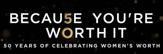 Becau5e you’re w0rth it. 50 years of celebrating women’s worth.