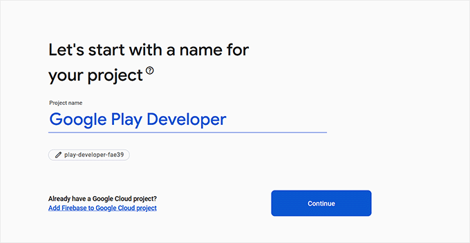 Add a name for your Firebase project Add a name for your Firebase project